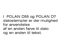 Istnieje możliwość zastosowania innego koloru tuszu do odbijania tekstu z płytki i innego do daty w datownikach Polan D55 i Polan d7