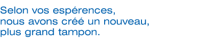 Selon vos espérences, nous avons créé un nouveau, plus grand tampon.