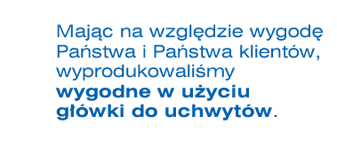 Majc na wzgldzie wygod Pastwa i Pastwa klientw, wyprodukowalimy wygodne w uyciu gwki do uchwytw.