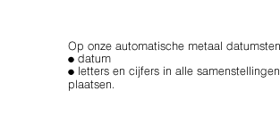 In case of metal daters, the impression can include the date and any text